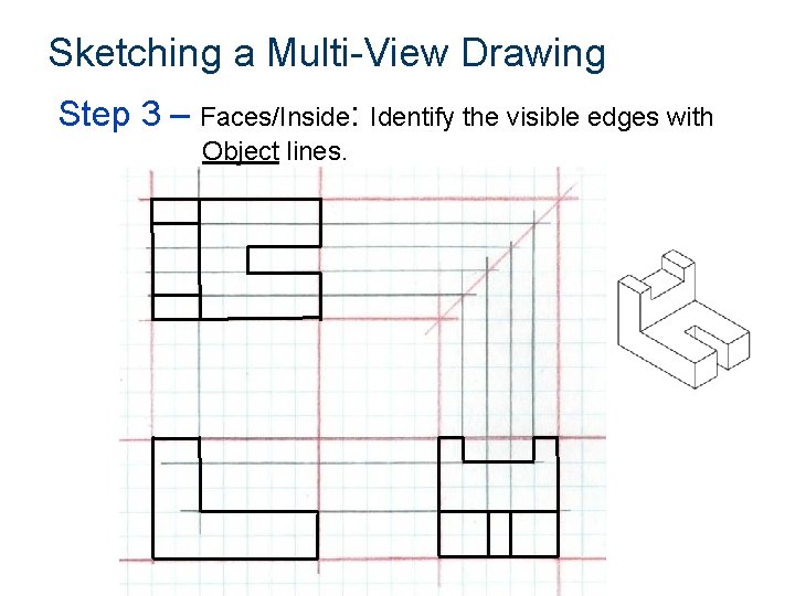 Sketching a Multi-View Drawing Step 3 – Faces/Inside: Identify the visible edges with Object