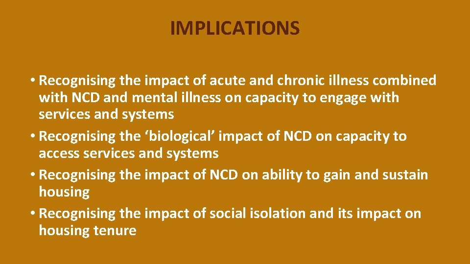 IMPLICATIONS • Recognising the impact of acute and chronic illness combined with NCD and