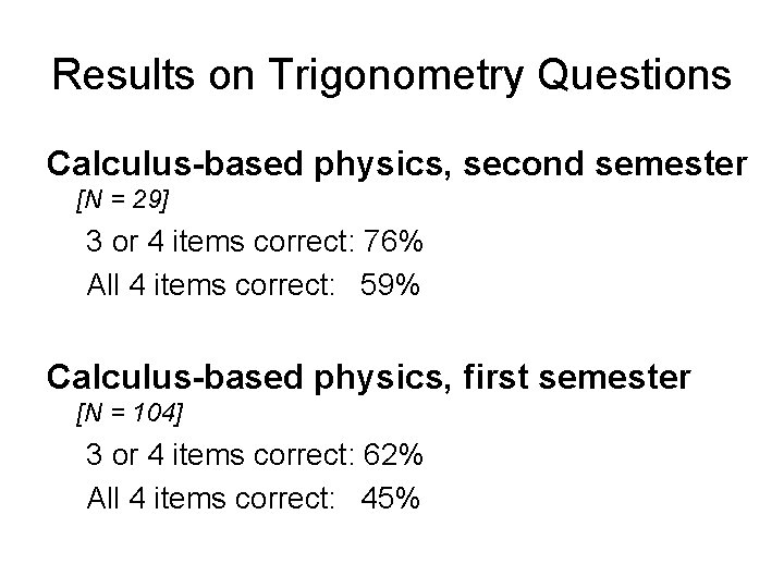 Results on Trigonometry Questions Calculus-based physics, second semester [N = 29] 3 or 4
