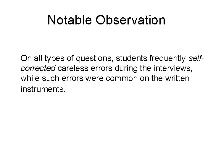 Notable Observation On all types of questions, students frequently selfcorrected careless errors during the