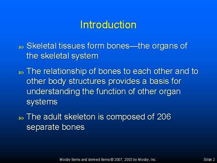 Introduction Skeletal tissues form bones—the organs of the skeletal system The relationship of bones