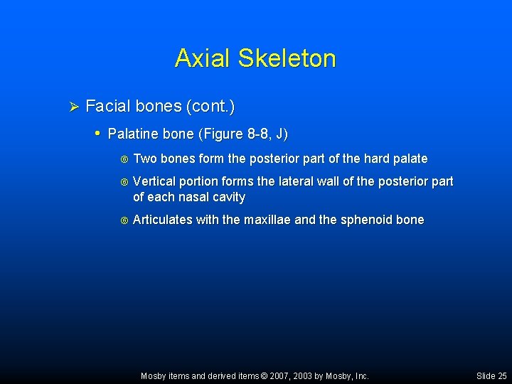 Axial Skeleton Ø Facial bones (cont. ) • Palatine bone (Figure 8 -8, J)
