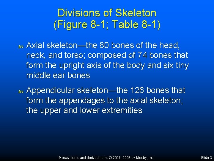 Divisions of Skeleton (Figure 8 -1; Table 8 -1) Axial skeleton—the 80 bones of