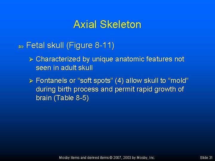 Axial Skeleton Fetal skull (Figure 8 -11) Ø Characterized by unique anatomic features not