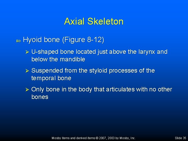 Axial Skeleton Hyoid bone (Figure 8 -12) Ø U-shaped bone located just above the