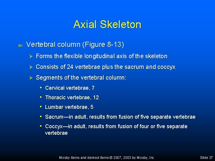 Axial Skeleton Vertebral column (Figure 8 -13) Ø Forms the flexible longitudinal axis of