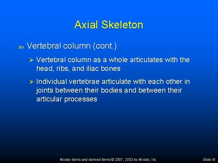 Axial Skeleton Vertebral column (cont. ) Ø Vertebral column as a whole articulates with