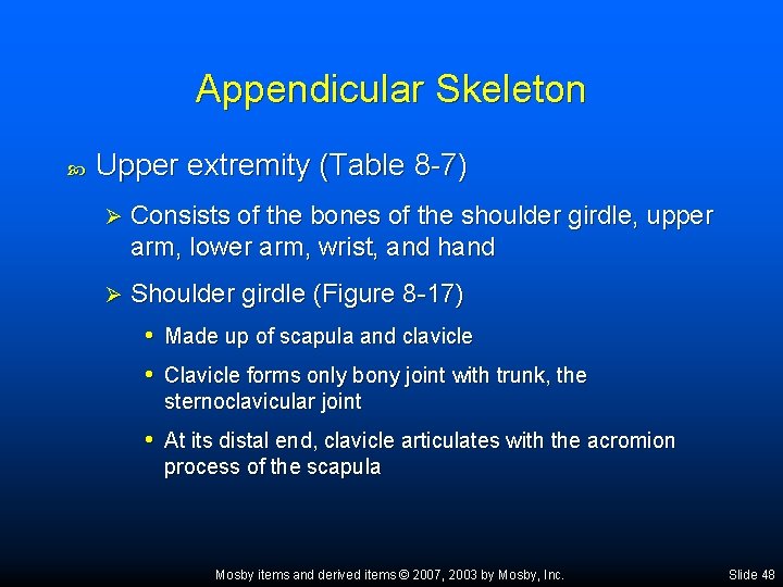 Appendicular Skeleton Upper extremity (Table 8 -7) Ø Consists of the bones of the