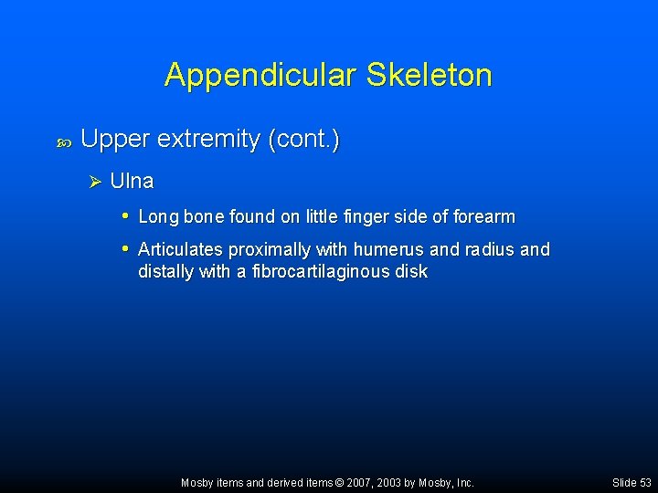 Appendicular Skeleton Upper extremity (cont. ) Ø Ulna • Long bone found on little