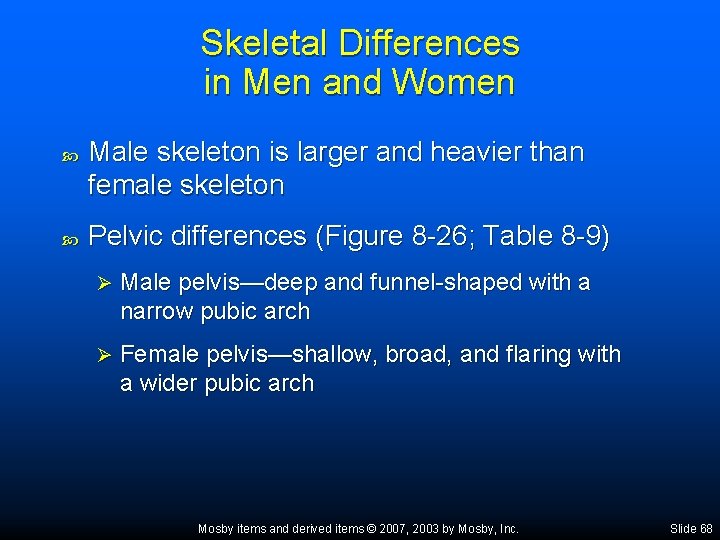 Skeletal Differences in Men and Women Male skeleton is larger and heavier than female