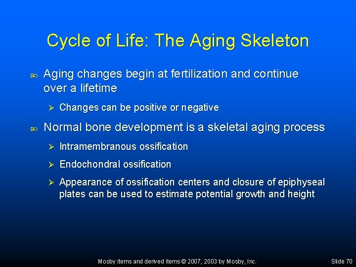 Cycle of Life: The Aging Skeleton Aging changes begin at fertilization and continue over