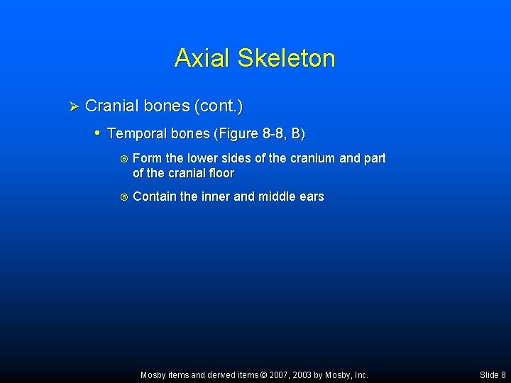 Axial Skeleton Ø Cranial bones (cont. ) • Temporal bones (Figure 8 -8, B)