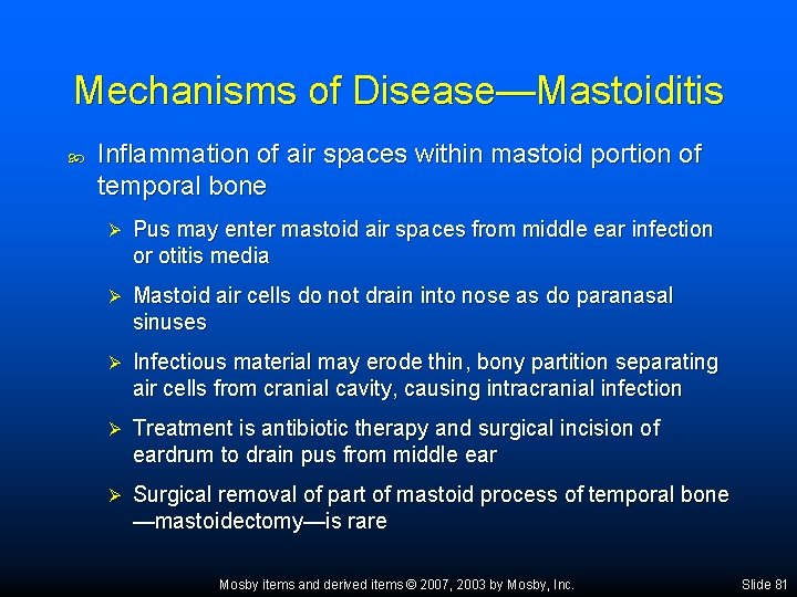 Mechanisms of Disease—Mastoiditis Inflammation of air spaces within mastoid portion of temporal bone Ø