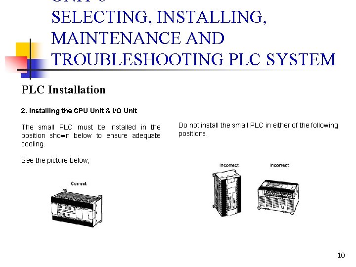 UNIT 6 SELECTING, INSTALLING, MAINTENANCE AND TROUBLESHOOTING PLC SYSTEM PLC Installation 2. Installing the