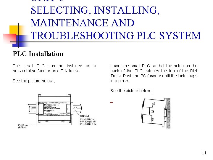 UNIT 6 SELECTING, INSTALLING, MAINTENANCE AND TROUBLESHOOTING PLC SYSTEM PLC Installation The small PLC