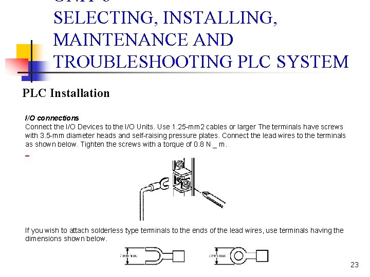 UNIT 6 SELECTING, INSTALLING, MAINTENANCE AND TROUBLESHOOTING PLC SYSTEM PLC Installation I/O connections Connect