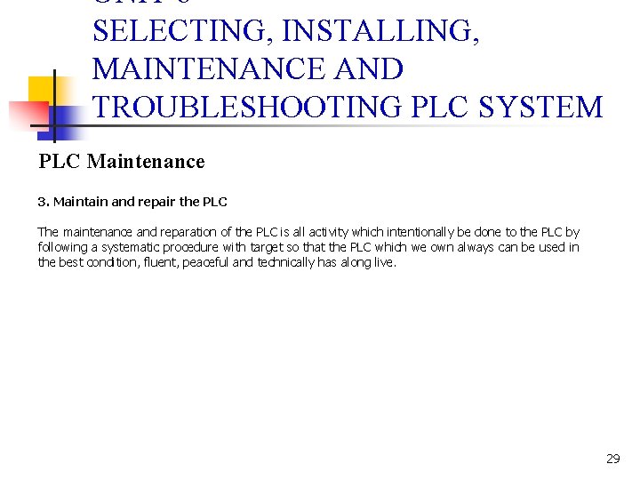 UNIT 6 SELECTING, INSTALLING, MAINTENANCE AND TROUBLESHOOTING PLC SYSTEM PLC Maintenance 3. Maintain and