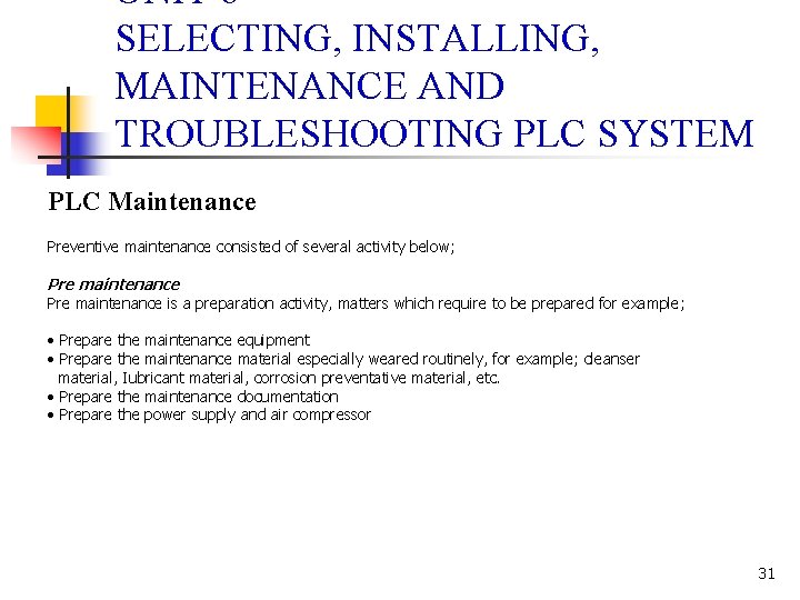 UNIT 6 SELECTING, INSTALLING, MAINTENANCE AND TROUBLESHOOTING PLC SYSTEM PLC Maintenance Preventive maintenance consisted