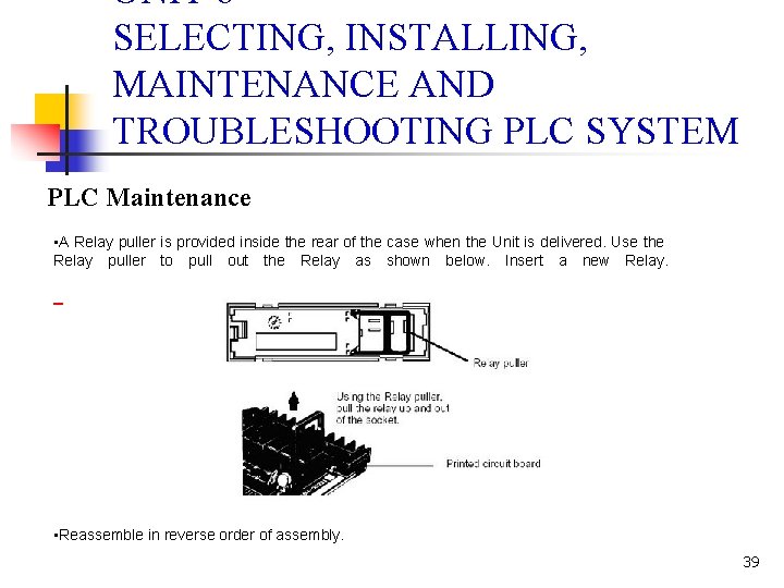 UNIT 6 SELECTING, INSTALLING, MAINTENANCE AND TROUBLESHOOTING PLC SYSTEM PLC Maintenance • A Relay