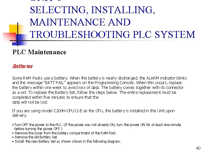 UNIT 6 SELECTING, INSTALLING, MAINTENANCE AND TROUBLESHOOTING PLC SYSTEM PLC Maintenance Batteries Some RAM