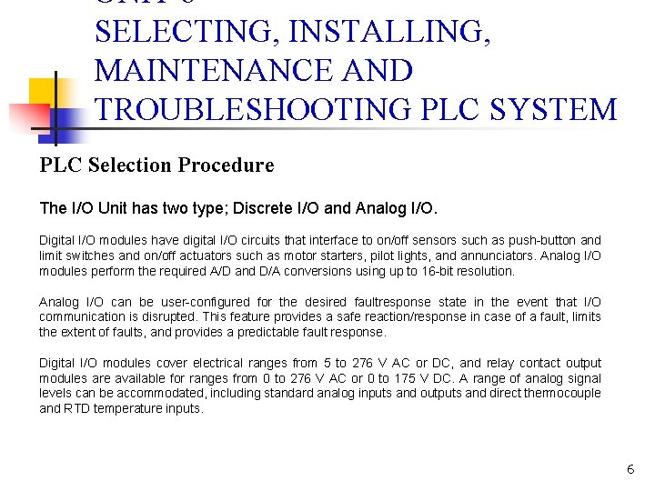 UNIT 6 SELECTING, INSTALLING, MAINTENANCE AND TROUBLESHOOTING PLC SYSTEM PLC Selection Procedure The I/O