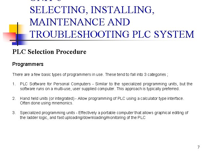 UNIT 6 SELECTING, INSTALLING, MAINTENANCE AND TROUBLESHOOTING PLC SYSTEM PLC Selection Procedure Programmers There