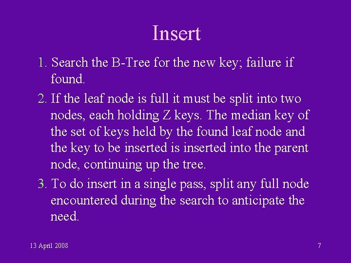 Insert 1. Search the B-Tree for the new key; failure if found. 2. If