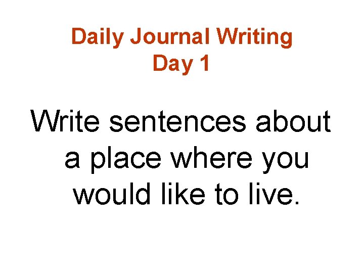 Daily Journal Writing Day 1 Write sentences about a place where you would like