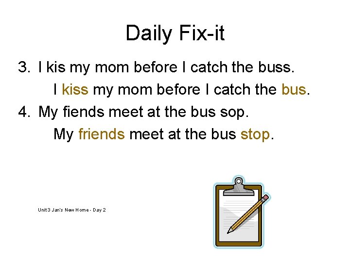 Daily Fix-it 3. I kis my mom before I catch the buss. I kiss