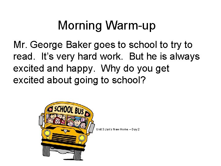 Morning Warm-up Mr. George Baker goes to school to try to read. It’s very