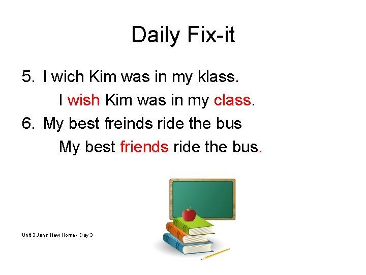 Daily Fix-it 5. I wich Kim was in my klass. I wish Kim was