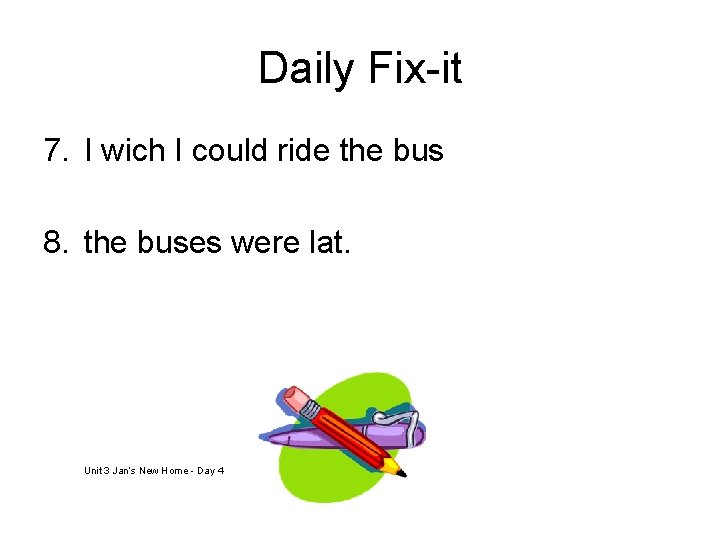 Daily Fix-it 7. I wich I could ride the bus 8. the buses were