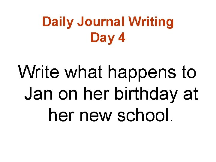 Daily Journal Writing Day 4 Write what happens to Jan on her birthday at