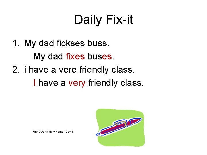 Daily Fix-it 1. My dad fickses buss. My dad fixes buses. 2. i have