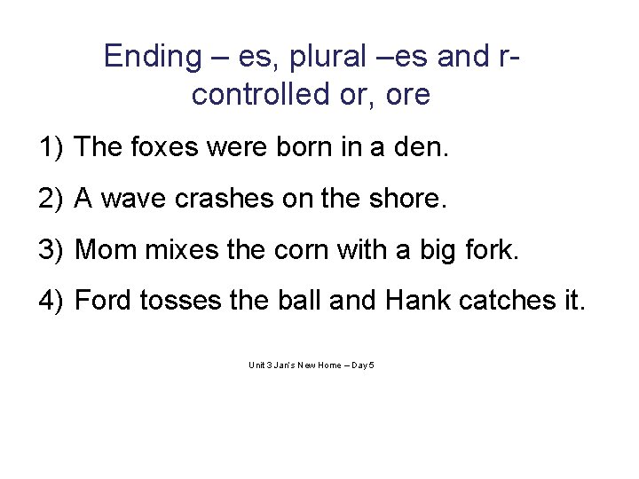 Ending – es, plural –es and rcontrolled or, ore 1) The foxes were born