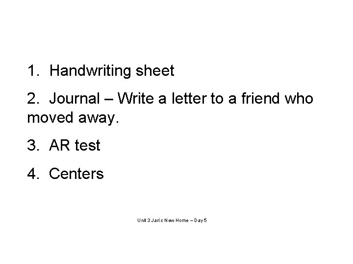 1. Handwriting sheet 2. Journal – Write a letter to a friend who moved