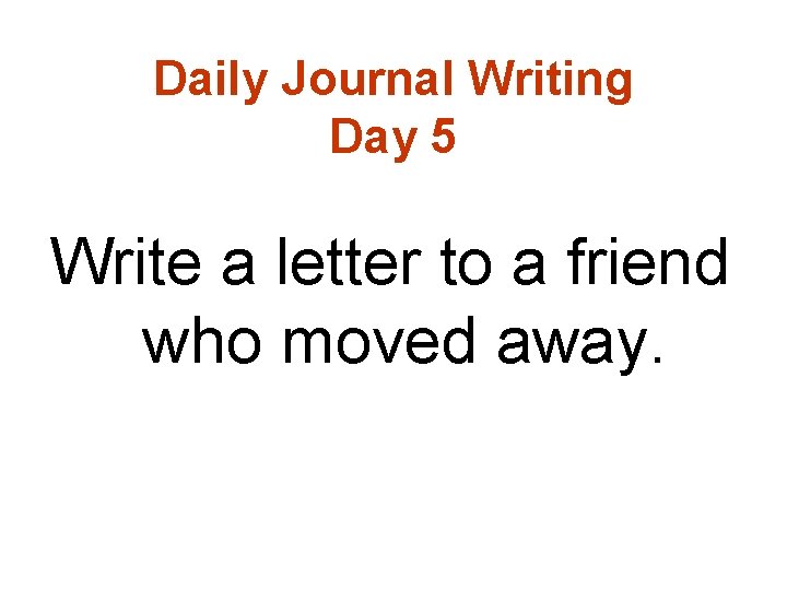 Daily Journal Writing Day 5 Write a letter to a friend who moved away.