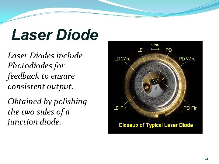 Laser Diodes include Photodiodes for feedback to ensure consistent output. Obtained by polishing the Laser Diodes include Photodiodes for feedback to ensure consistent output. Obtained by polishing the