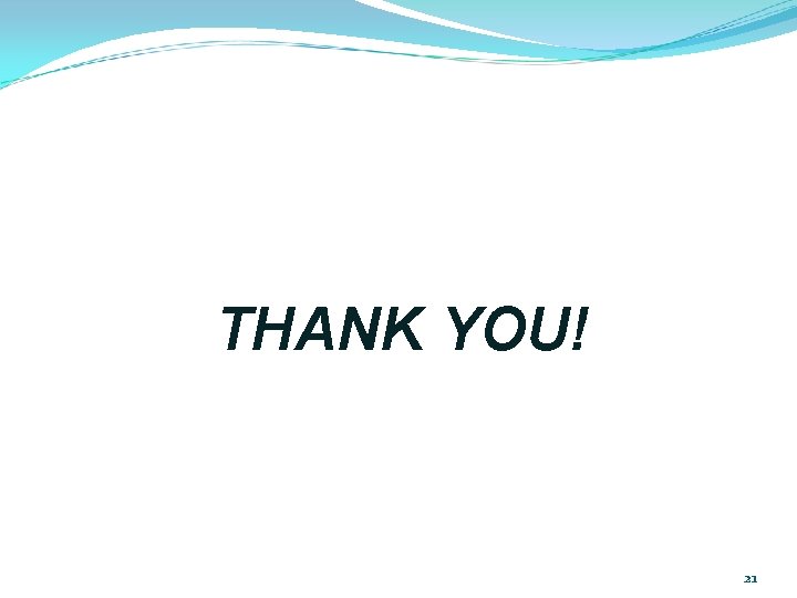 THANK YOU! 21 THANK YOU! 21