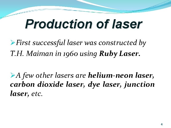 Production of laser ØFirst successful laser was constructed by T. H. Maiman in 1960 Production of laser ØFirst successful laser was constructed by T. H. Maiman in 1960