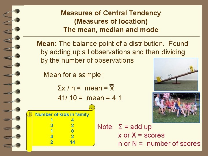 Measures of Central Tendency (Measures of location) The mean, median and mode Mean: The