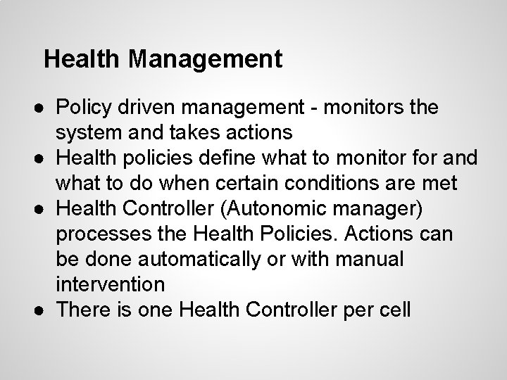 Health Management ● Policy driven management - monitors the system and takes actions ●