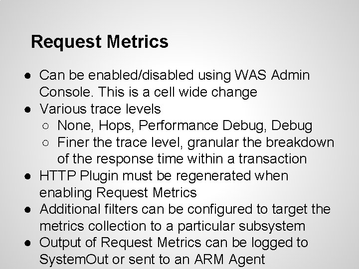 Request Metrics ● Can be enabled/disabled using WAS Admin Console. This is a cell