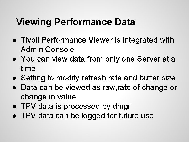 Viewing Performance Data ● Tivoli Performance Viewer is integrated with Admin Console ● You