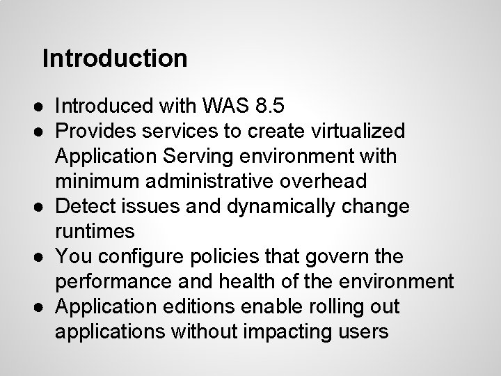 Introduction ● Introduced with WAS 8. 5 ● Provides services to create virtualized Application