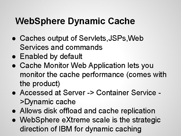 Web. Sphere Dynamic Cache ● Caches output of Servlets, JSPs, Web Services and commands