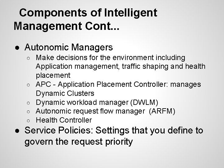 Components of Intelligent Management Cont. . . ● Autonomic Managers ○ ○ ○ Make