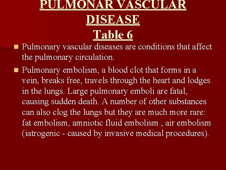 PULMONAR VASCULAR DISEASE Table 6 Pulmonary vascular diseases are conditions that affect the pulmonary