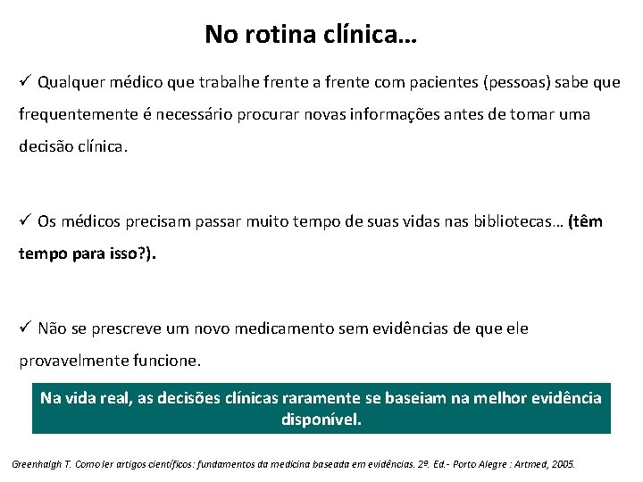 No rotina clínica… ü Qualquer médico que trabalhe frente a frente com pacientes (pessoas)