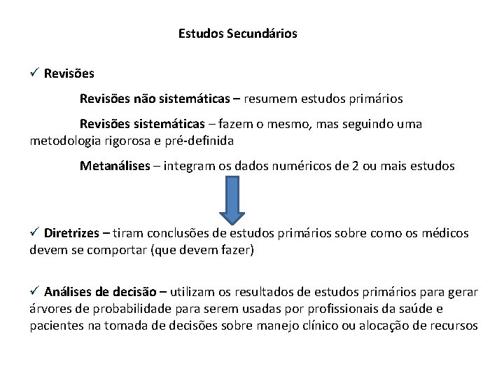 Estudos Secundários ü Revisões não sistemáticas – resumem estudos primários Revisões sistemáticas – fazem